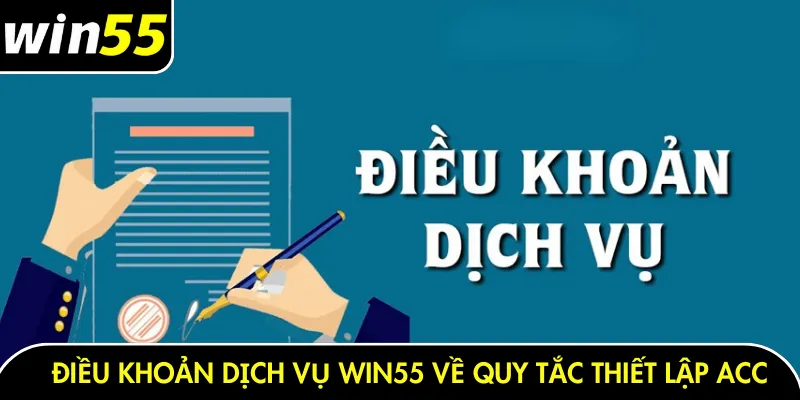 Điều khoản dịch vụ Win55 về quy tắc thiết lập ACC