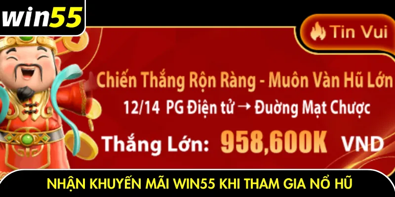 Nhận khuyến mãi Win55 khi tham gia nổ hũ